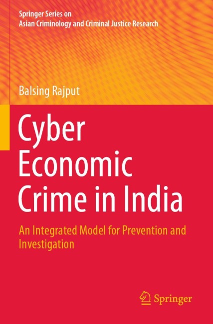 Cyber Economic Crime in India: An Integrated Model for Prevention and Investigation