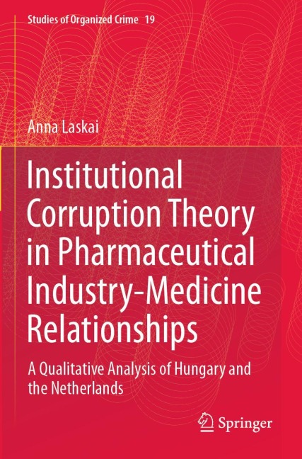 Institutional Corruption Theory in Pharmaceutical Industry-Medicine Relationships: A Qualitative Analysis of Hungary and the Netherlands