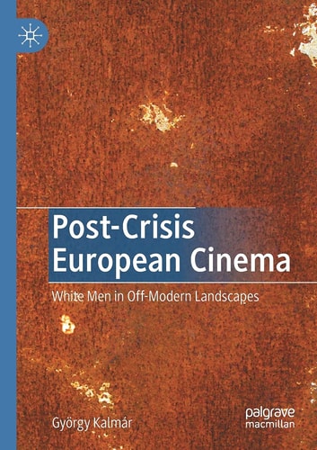 Post-Crisis European Cinema White Men in Off-Modern Landscapes