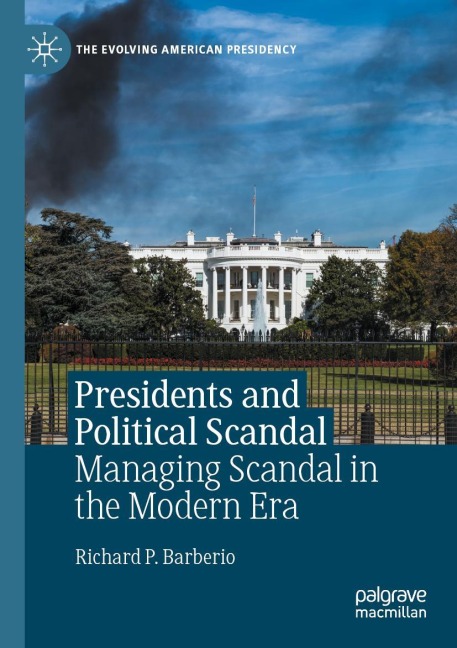 Presidents and Political Scandal: Managing Scandal in the Modern Era