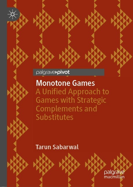 Monotone Games: A Unified Approach to Games with Strategic Complements and Substitutes
