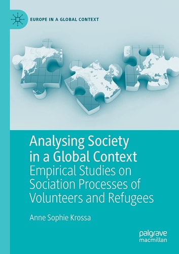 Analysing Society in a Global Context Empirical Studies on Sociation Processes of Volunteers and Refugees