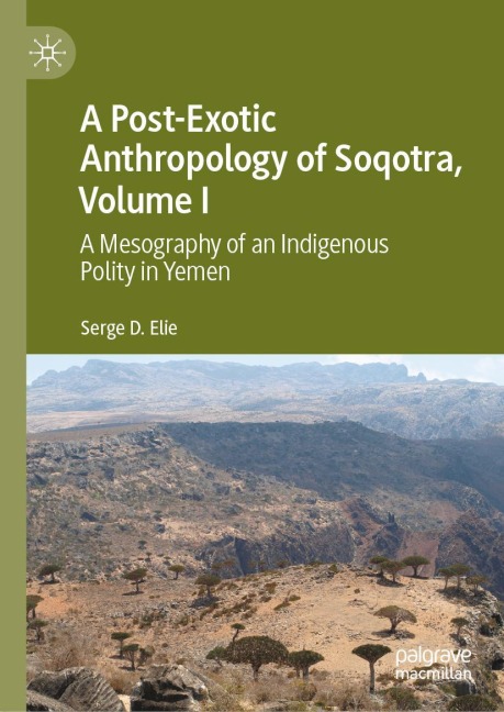 A Post-Exotic Anthropology of Soqotra, Volume I: A Mesography of an Indigenous Polity in Yemen