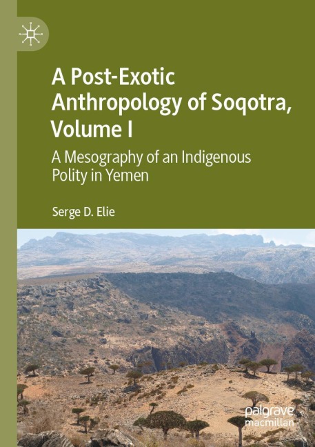 A Post-Exotic Anthropology of Soqotra, Volume I: A Mesography of an Indigenous Polity in Yemen