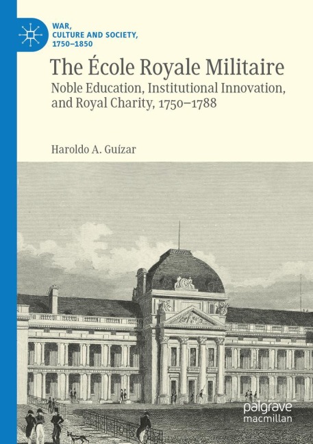 The École Royale Militaire: Noble Education, Institutional Innovation, and Royal Charity, 1750-1788