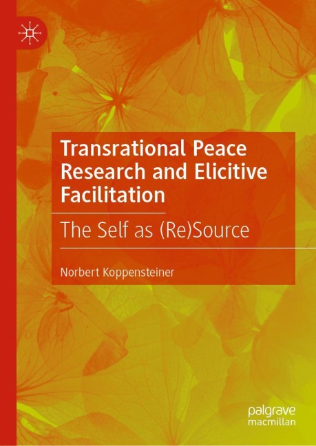 Transrational Peace Research and Elicitive Facilitation: The Self as (Re)Source