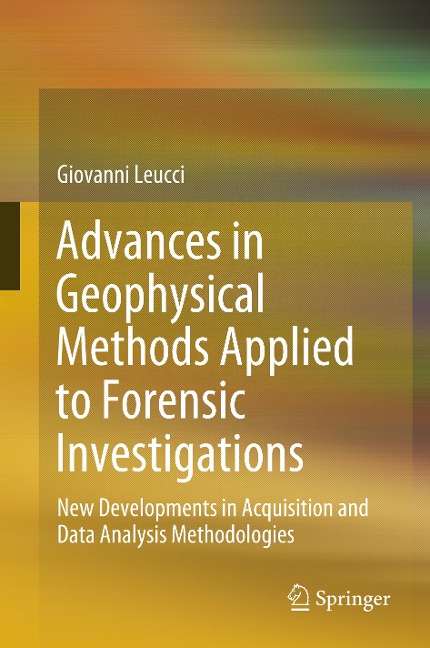 Advances in Geophysical Methods Applied to Forensic Investigations: New Developments in Acquisition and Data Analysis Methodologies