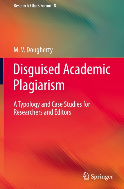 Disguised Academic Plagiarism: A Typology and Case Studies for Researchers and Editors