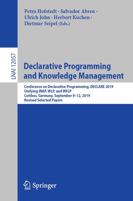 Declarative Programming and Knowledge Management: Conference on Declarative Programming, DECLARE 2019, Unifying INAP, WLP, and WFLP, Cottbus, Germany, September 9-12, 2019, Revised Selected Papers