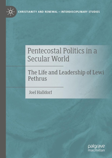 Pentecostal Politics in a Secular World: The Life and Leadership of Lewi Pethrus