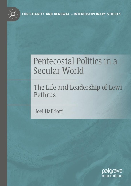 Pentecostal Politics in a Secular World: The Life and Leadership of Lewi Pethrus