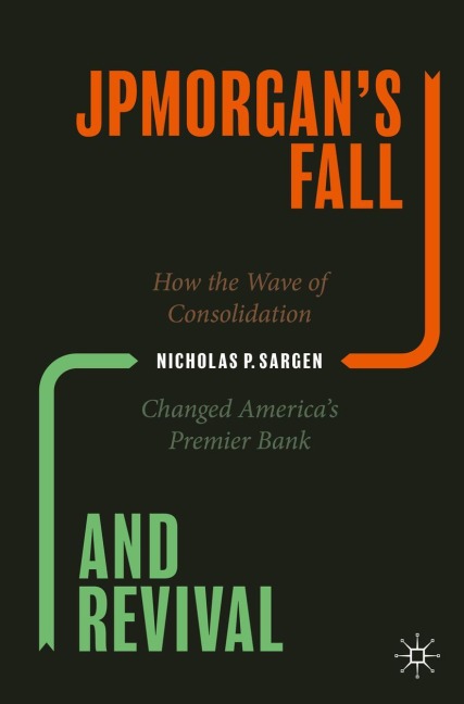 JPMorgans Fall and Revival: How the Wave of Consolidation Changed Americas Premier Bank