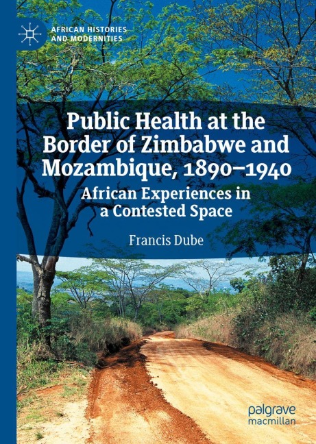Public Health at the Border of Zimbabwe and Mozambique, 1890-1940: African Experiences in a Contested Space