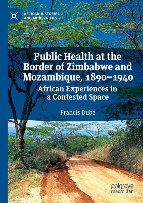Public Health at the Border of Zimbabwe and Mozambique, 1890-1940: African Experiences in a Contested Space
