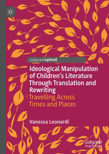 Ideological Manipulation of Childrens Literature Through Translation and Rewriting: Travelling Across Times and Places