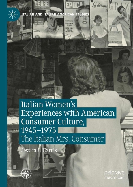 Italian Womens Experiences with American Consumer Culture, 1945-1975: The Italian Mrs. Consumer