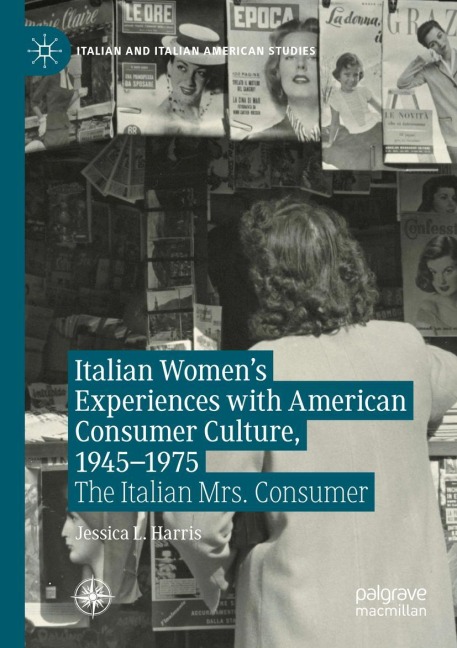 Italian Womens Experiences with American Consumer Culture, 1945-1975: The Italian Mrs. Consumer
