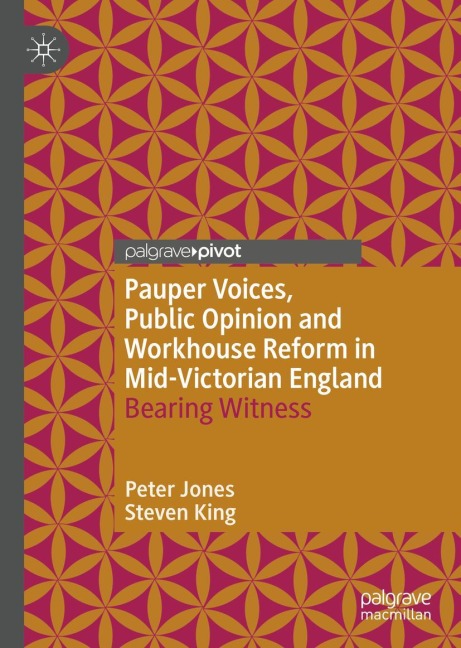 Pauper Voices, Public Opinion and Workhouse Reform in Mid-Victorian England: Bearing Witness