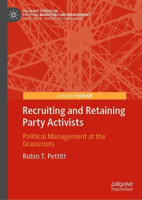 Recruiting and Retaining Party Activists: Political Management at the Grassroots