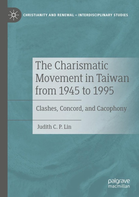The Charismatic Movement in Taiwan from 1945 to 1995: Clashes, Concord, and Cacophony