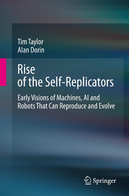Rise of the Self-Replicators: Early Visions of Machines, AI and Robots That Can Reproduce and Evolve