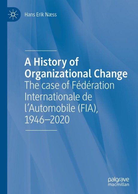 A History of Organizational Change: The case of Fédération Internationale de lAutomobile (FIA), 1946-2020