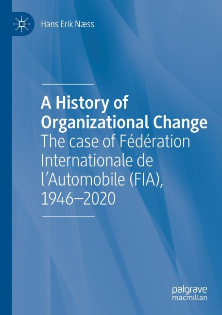 A History of Organizational Change: The case of Fédération Internationale de lAutomobile (FIA), 1946-2020