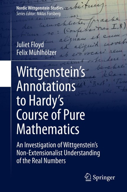 Wittgensteins Annotations to Hardys Course of Pure Mathematics: An Investigation of Wittgensteins Non-Extensionalist Understanding of the Real Numbers