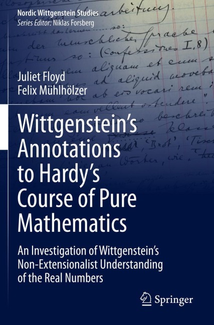 Wittgensteins Annotations to Hardys Course of Pure Mathematics: An Investigation of Wittgensteins Non-Extensionalist Understanding of the Real Numbers
