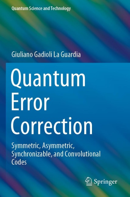 Quantum Error Correction: Symmetric, Asymmetric, Synchronizable, and Convolutional Codes