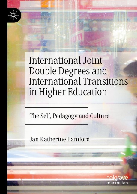 International Joint Double Degrees and International Transitions in Higher Education: The Self, Pedagogy and Culture
