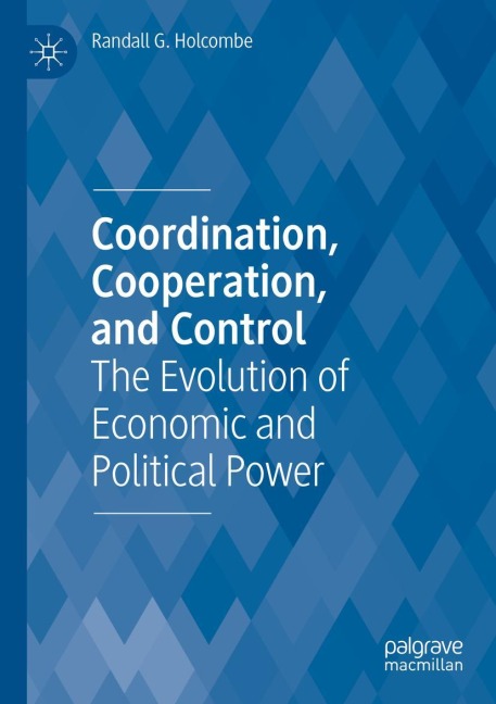 Coordination, Cooperation, and Control: The Evolution of Economic and Political Power