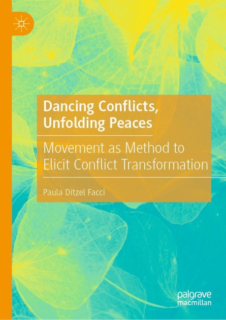 Dancing Conflicts, Unfolding Peaces: Movement as Method to Elicit Conflict Transformation