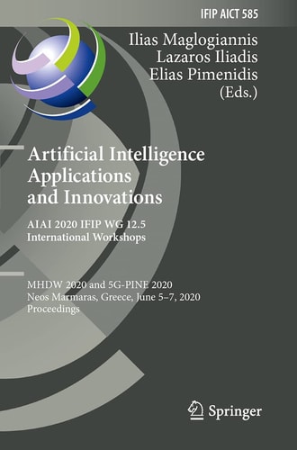 Artificial Intelligence Applications and Innovations. AIAI 2020 IFIP WG 12.5 International Workshops MHDW 2020 and 5G-PINE 2020, Neos Marmaras, Greece, June 5–7, 2020, Proceedings