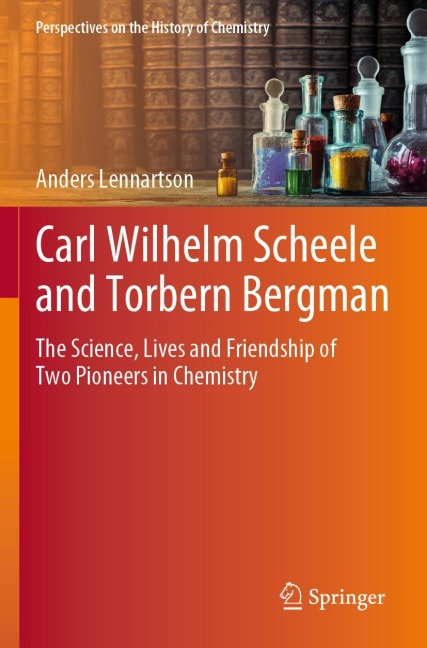 Carl Wilhelm Scheele and Torbern Bergman: The Science, Lives and Friendship of Two Pioneers in Chemistry