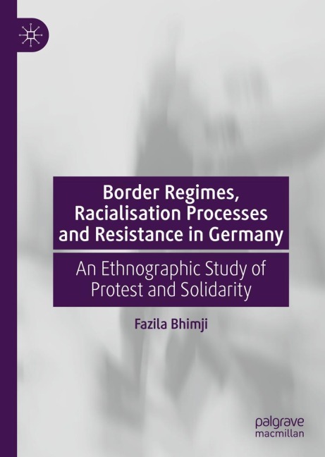 Border Regimes, Racialisation Processes and Resistance in Germany: An Ethnographic Study of Protest and Solidarity