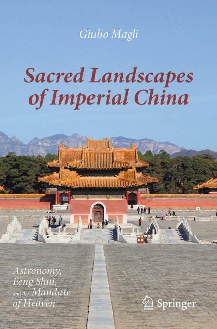 Sacred Landscapes of Imperial China: Astronomy, Feng Shui, and the Mandate of Heaven
