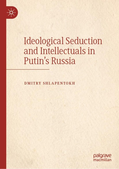 Ideological Seduction and Intellectuals in Putins Russia