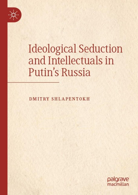Ideological Seduction and Intellectuals in Putins Russia