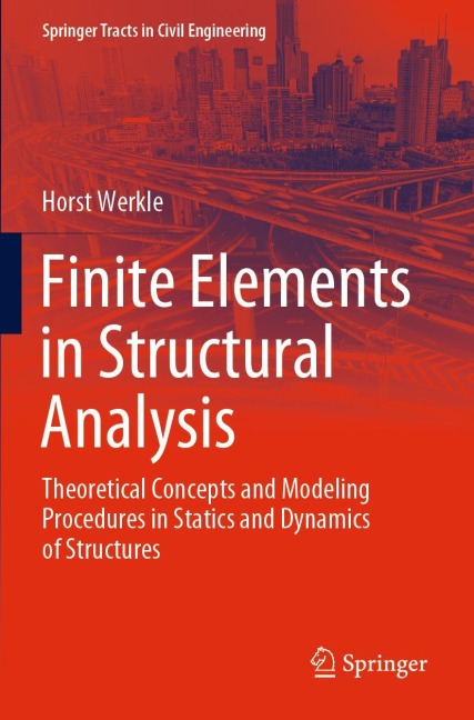 Finite Elements in Structural Analysis: Theoretical Concepts and Modeling Procedures in Statics and Dynamics of Structures