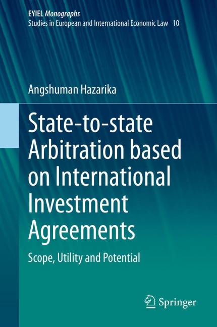 State-to-state Arbitration based on International Investment Agreements: Scope, Utility and Potential