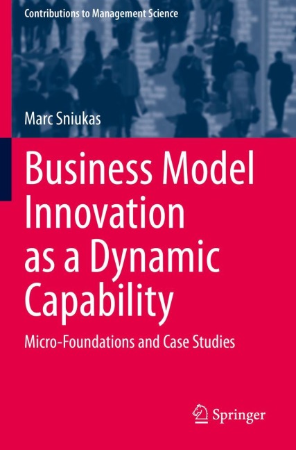 Business Model Innovation as a Dynamic Capability: Micro-Foundations and Case Studies