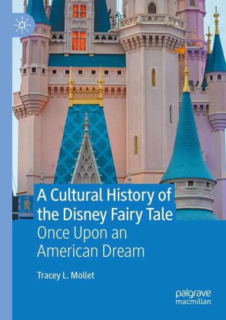 A Cultural History of the Disney Fairy Tale: Once Upon an American Dream
