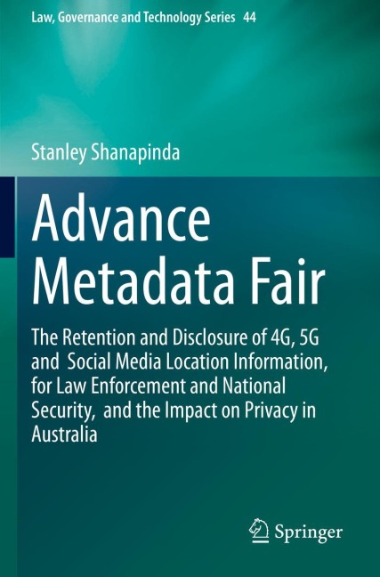 Advance Metadata Fair: The Retention and Disclosure of 4G, 5G and Social Media Location Information, for Law Enforcement and National Security, and the Impact on Privacy in Australia