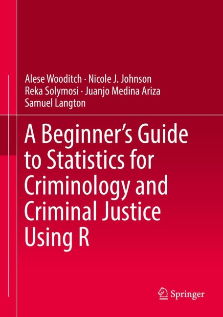 A Beginners Guide to Statistics for Criminology and Criminal Justice Using R