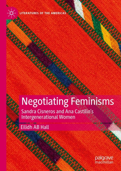 Negotiating Feminisms: Sandra Cisneros and Ana Castillos Intergenerational Women