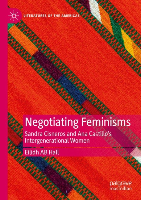 Negotiating Feminisms: Sandra Cisneros and Ana Castillos Intergenerational Women