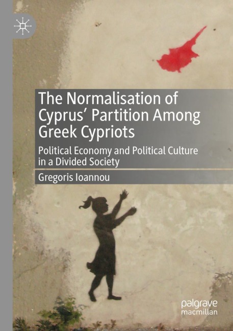 The Normalisation of Cyprus Partition Among Greek Cypriots: Political Economy and Political Culture in a Divided Society