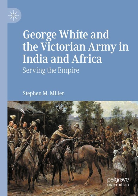 George White and the Victorian Army in India and Africa: Serving the Empire
