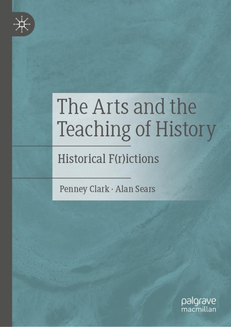 The Arts and the Teaching of History: Historical F(r)ictions